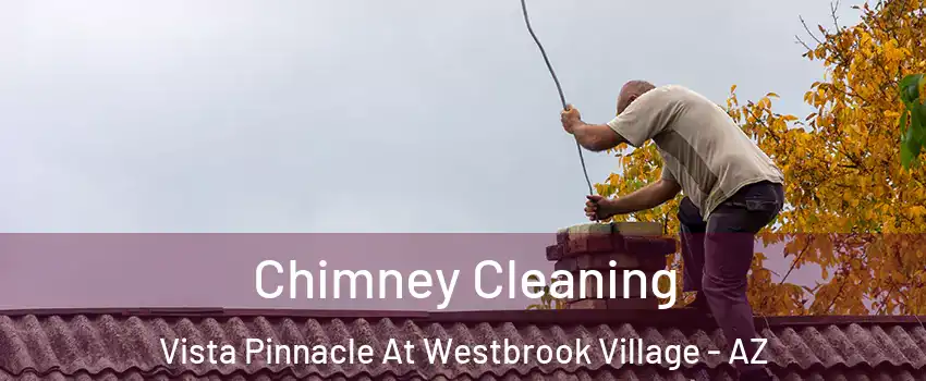 Chimney Cleaning Vista Pinnacle At Westbrook Village - AZ