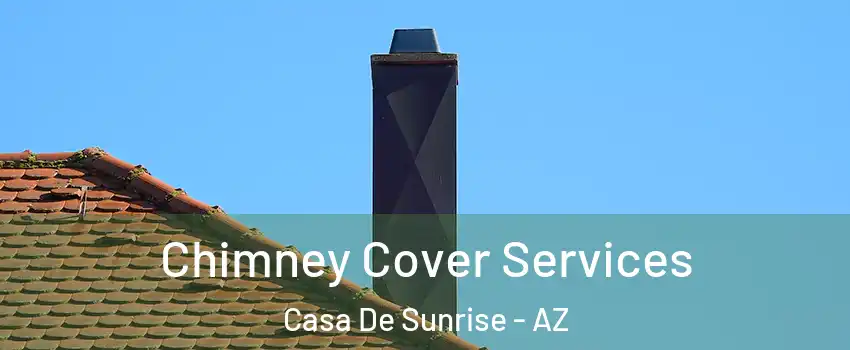 Chimney Cover Services Casa De Sunrise - AZ
