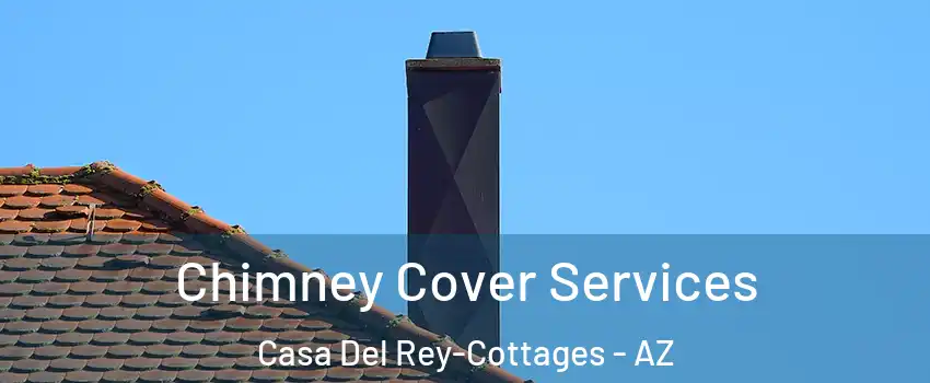 Chimney Cover Services Casa Del Rey-Cottages - AZ
