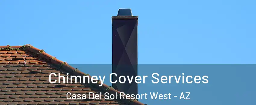 Chimney Cover Services Casa Del Sol Resort West - AZ