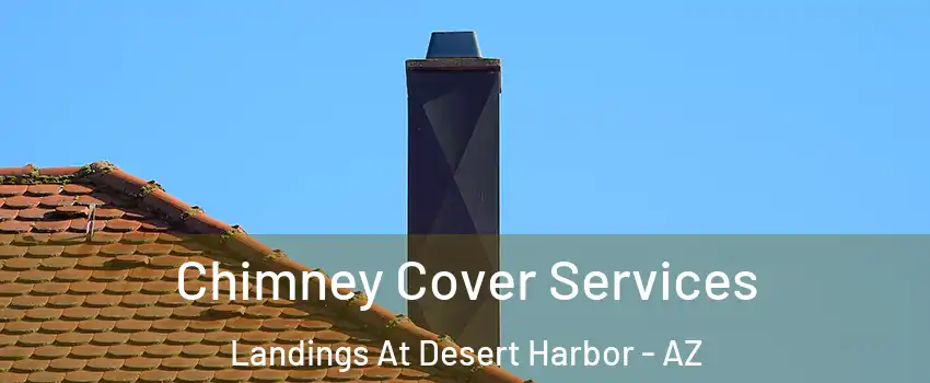 Chimney Cover Services Landings At Desert Harbor - AZ