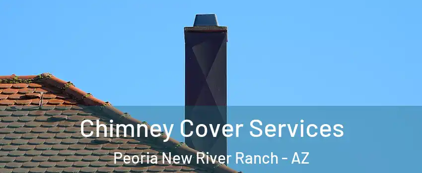 Chimney Cover Services Peoria New River Ranch - AZ