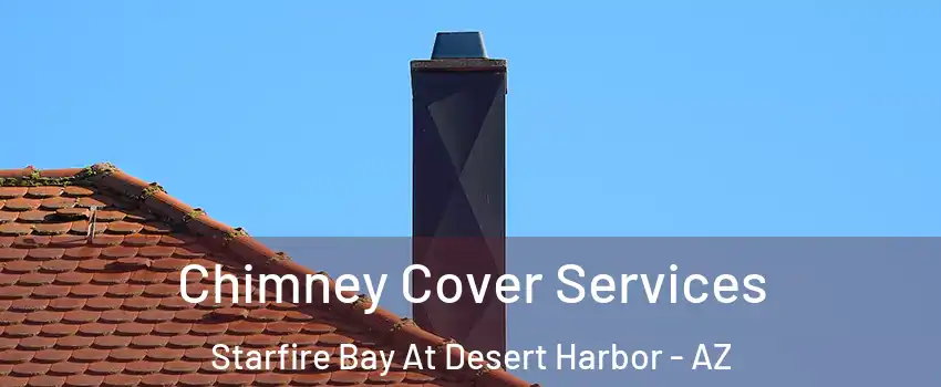 Chimney Cover Services Starfire Bay At Desert Harbor - AZ
