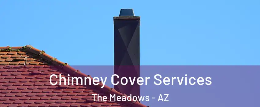 Chimney Cover Services The Meadows - AZ