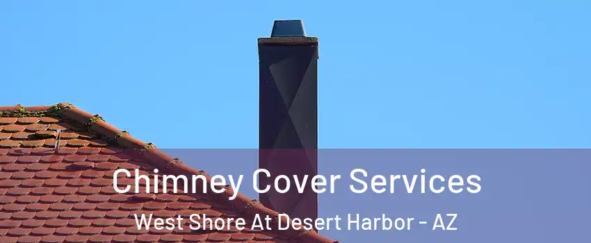 Chimney Cover Services West Shore At Desert Harbor - AZ