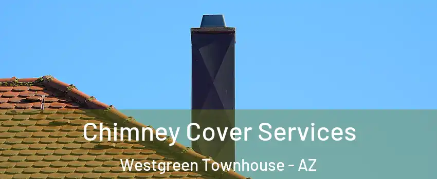 Chimney Cover Services Westgreen Townhouse - AZ
