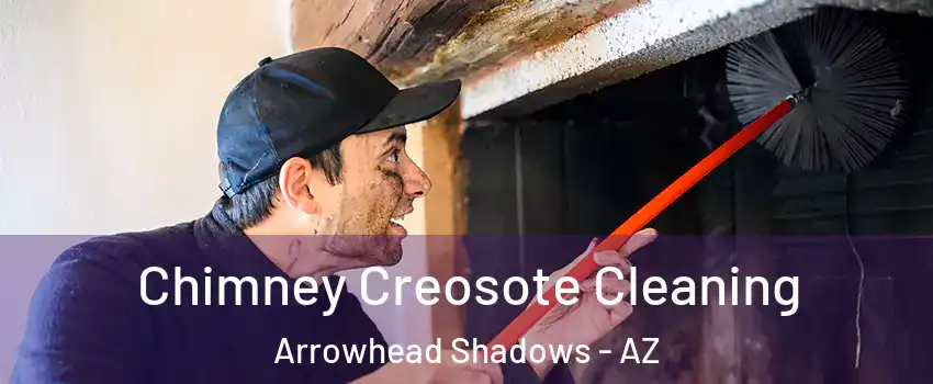 Chimney Creosote Cleaning Arrowhead Shadows - AZ
