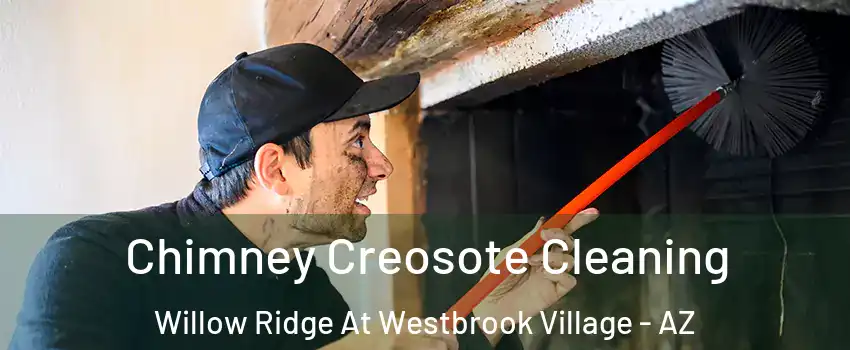 Chimney Creosote Cleaning Willow Ridge At Westbrook Village - AZ