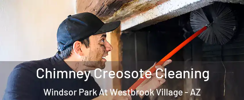 Chimney Creosote Cleaning Windsor Park At Westbrook Village - AZ
