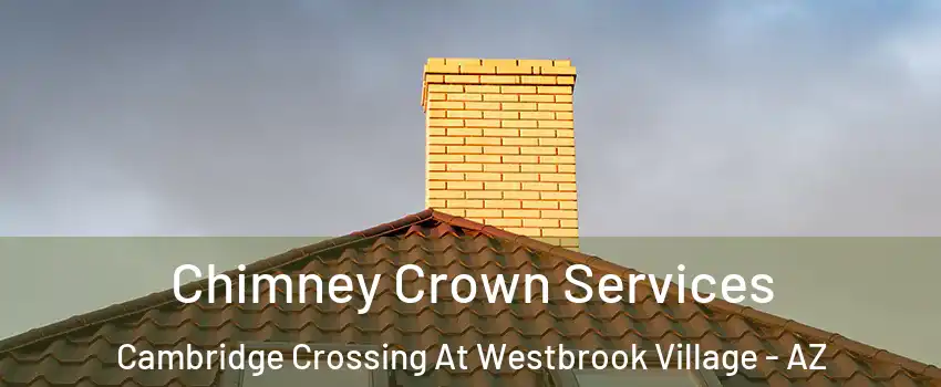 Chimney Crown Services Cambridge Crossing At Westbrook Village - AZ