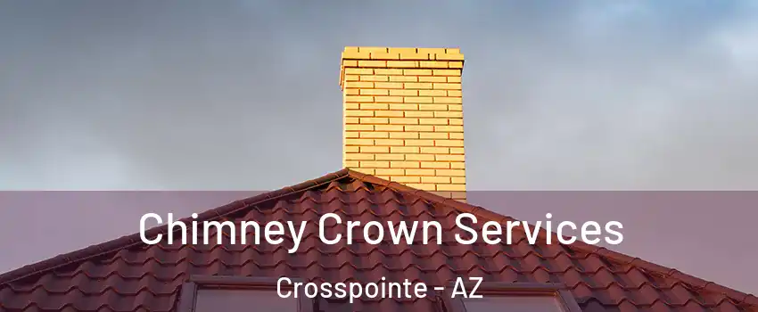 Chimney Crown Services Crosspointe - AZ