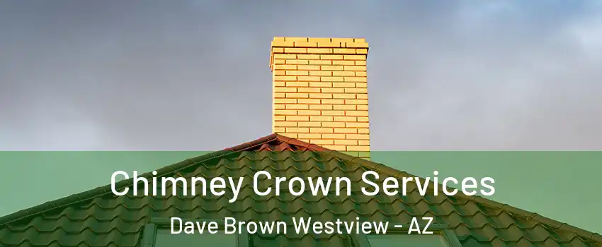 Chimney Crown Services Dave Brown Westview - AZ