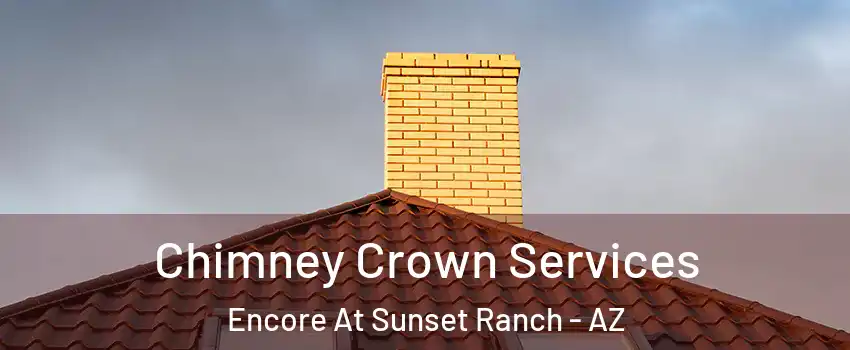 Chimney Crown Services Encore At Sunset Ranch - AZ