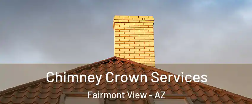 Chimney Crown Services Fairmont View - AZ