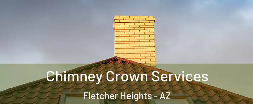 Chimney Crown Services Fletcher Heights - AZ