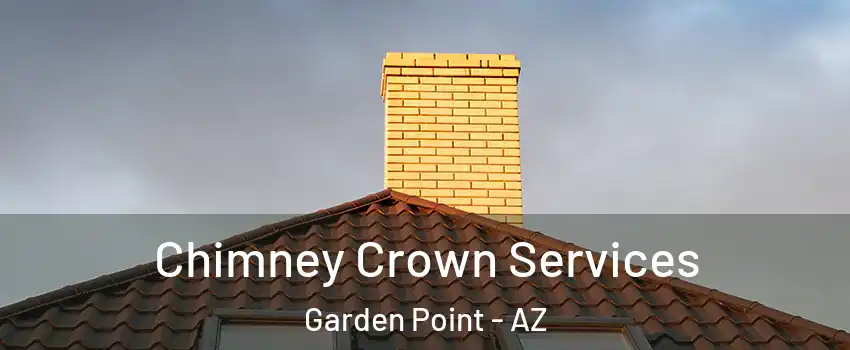 Chimney Crown Services Garden Point - AZ