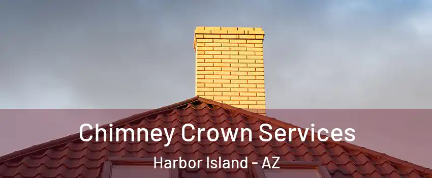 Chimney Crown Services Harbor Island - AZ