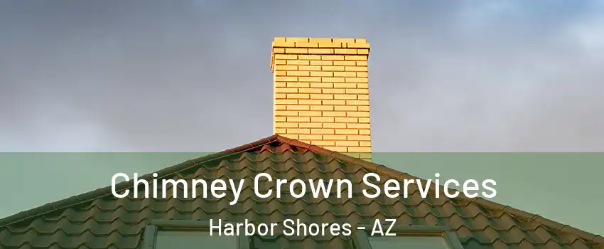 Chimney Crown Services Harbor Shores - AZ