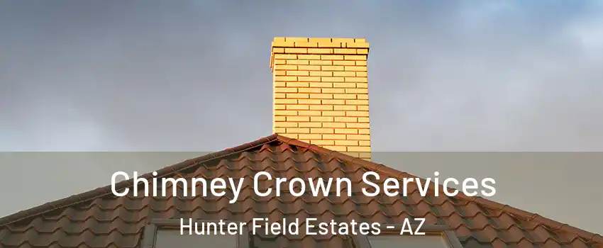 Chimney Crown Services Hunter Field Estates - AZ