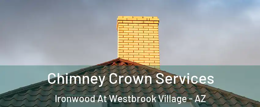 Chimney Crown Services Ironwood At Westbrook Village - AZ