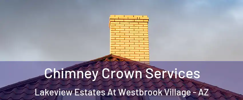 Chimney Crown Services Lakeview Estates At Westbrook Village - AZ