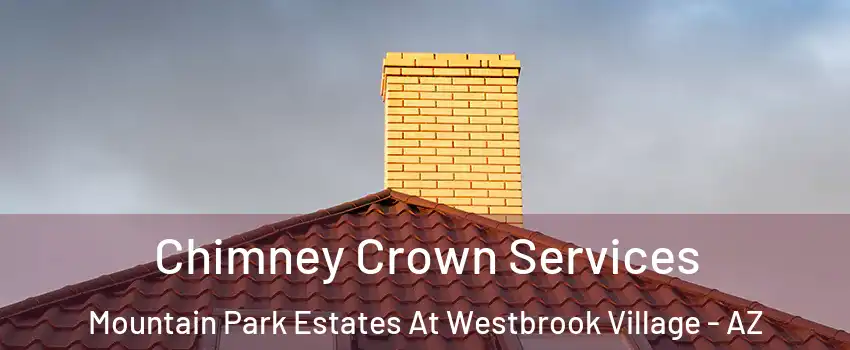 Chimney Crown Services Mountain Park Estates At Westbrook Village - AZ
