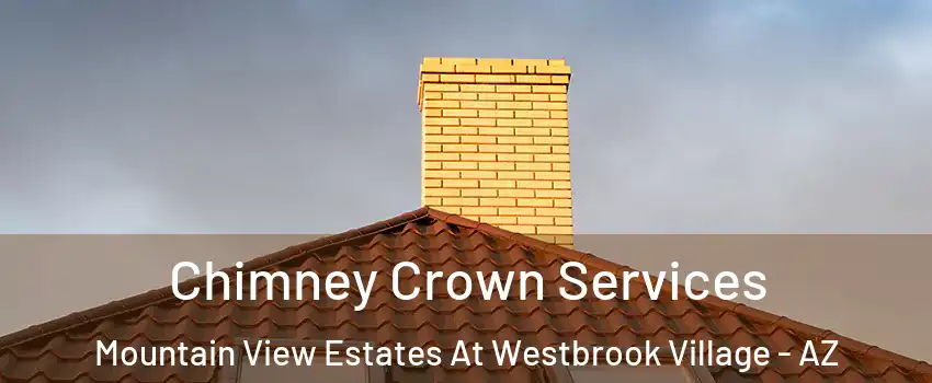 Chimney Crown Services Mountain View Estates At Westbrook Village - AZ