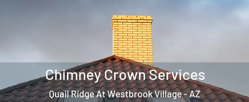 Chimney Crown Services Quail Ridge At Westbrook Village - AZ
