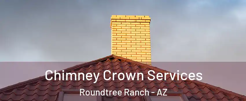 Chimney Crown Services Roundtree Ranch - AZ