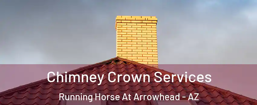 Chimney Crown Services Running Horse At Arrowhead - AZ