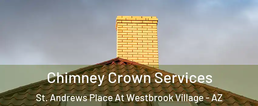 Chimney Crown Services St. Andrews Place At Westbrook Village - AZ