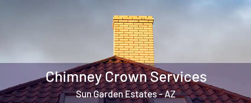 Chimney Crown Services Sun Garden Estates - AZ