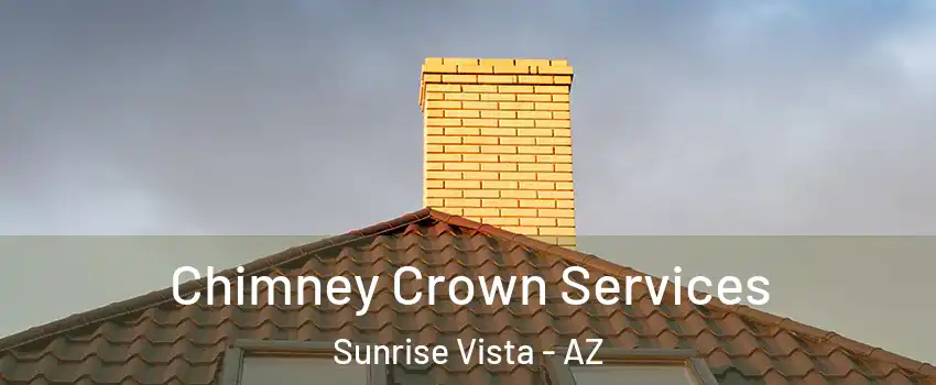 Chimney Crown Services Sunrise Vista - AZ