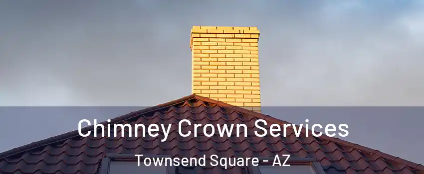 Chimney Crown Services Townsend Square - AZ