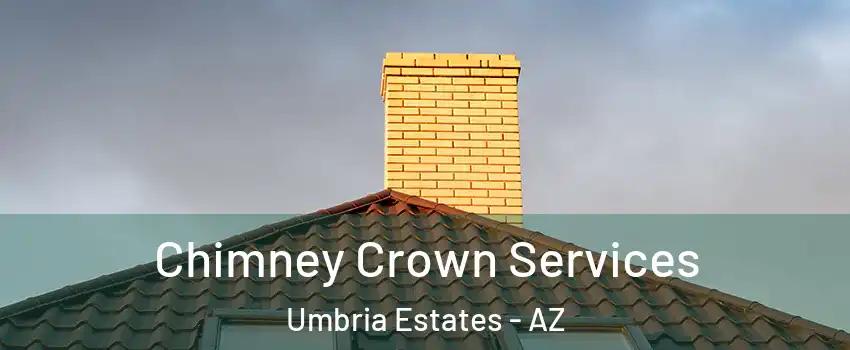Chimney Crown Services Umbria Estates - AZ