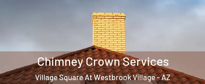 Chimney Crown Services Village Square At Westbrook Village - AZ