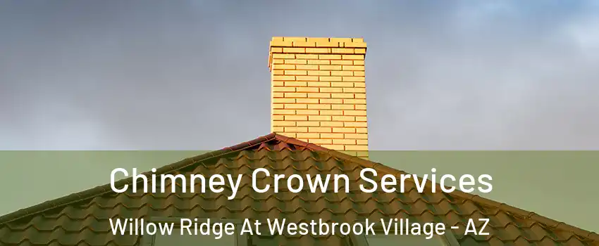 Chimney Crown Services Willow Ridge At Westbrook Village - AZ