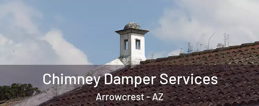 Chimney Damper Services Arrowcrest - AZ