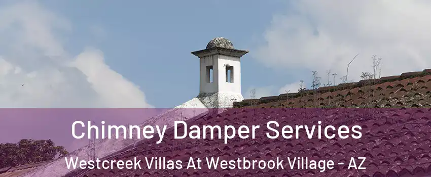 Chimney Damper Services Westcreek Villas At Westbrook Village - AZ