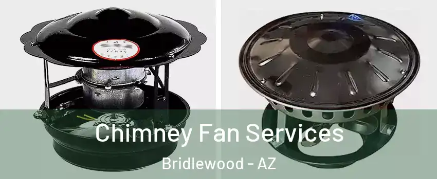 Chimney Fan Services Bridlewood - AZ