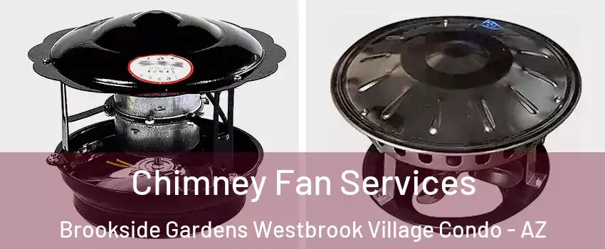 Chimney Fan Services Brookside Gardens Westbrook Village Condo - AZ
