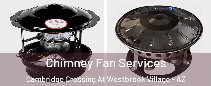 Chimney Fan Services Cambridge Crossing At Westbrook Village - AZ