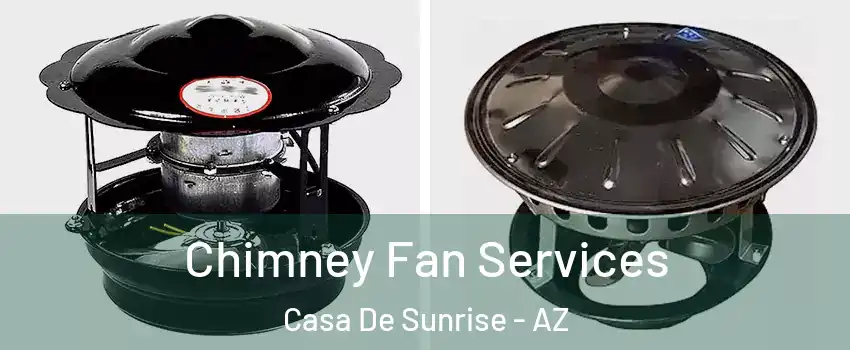 Chimney Fan Services Casa De Sunrise - AZ
