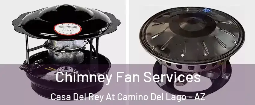 Chimney Fan Services Casa Del Rey At Camino Del Lago - AZ
