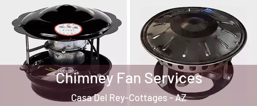 Chimney Fan Services Casa Del Rey-Cottages - AZ