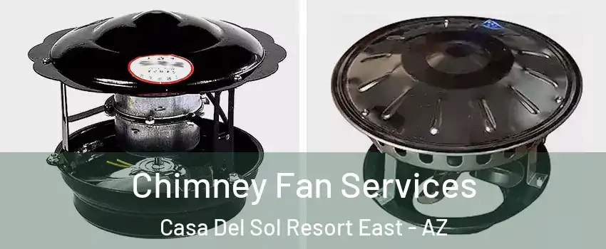 Chimney Fan Services Casa Del Sol Resort East - AZ