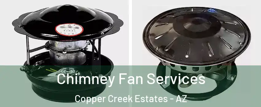 Chimney Fan Services Copper Creek Estates - AZ