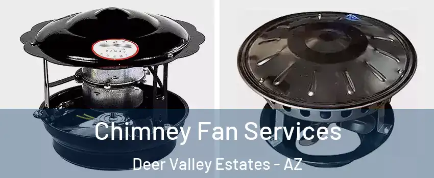 Chimney Fan Services Deer Valley Estates - AZ