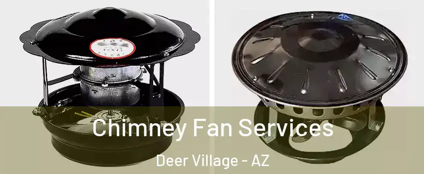 Chimney Fan Services Deer Village - AZ