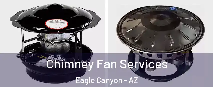 Chimney Fan Services Eagle Canyon - AZ